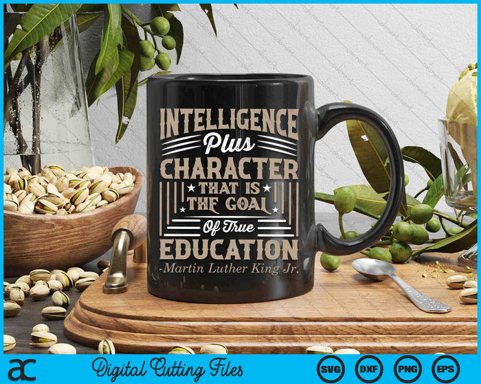 Intelligence Plus Character That Is The Goal Of True Education Martin Luther King Jr SVG PNG Digital Cutting Files