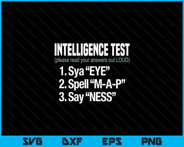 Intelligence Test Say Eye M A P Ness Funny Dad Joke SVG PNG Digital Cutting Files