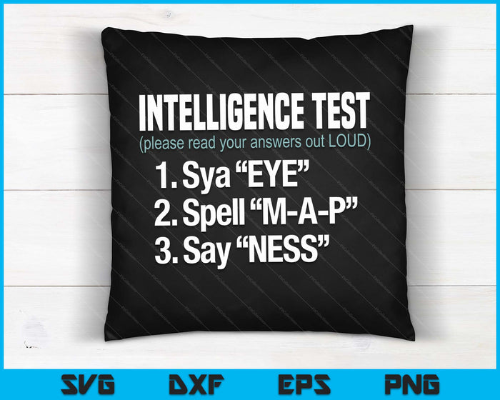 Intelligence Test Say Eye M A P Ness Funny Dad Joke SVG PNG Digital Cutting Files