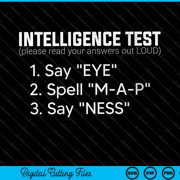 Intelligence Test Say Eye M A P Ness Funny Dad Joke SVG PNG Cutting Printable Files
