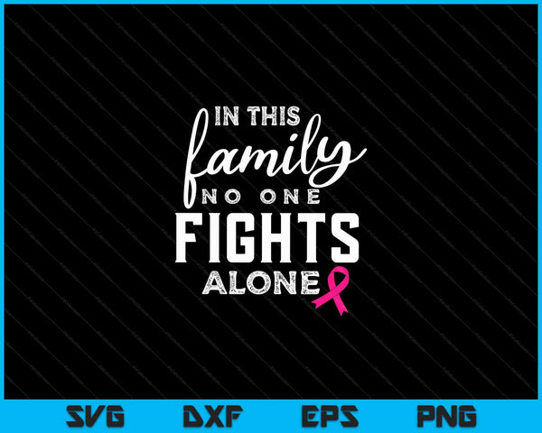 In this family no one fights alone breast cancer SVG cut file