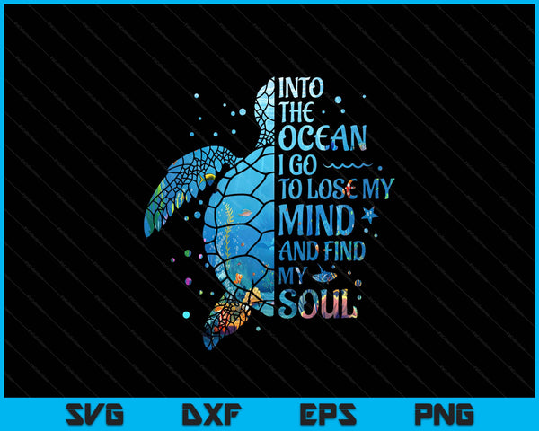 Into the ocean I go to lose my mind and find my soul turtle SVG PNG cut file for Cricut
