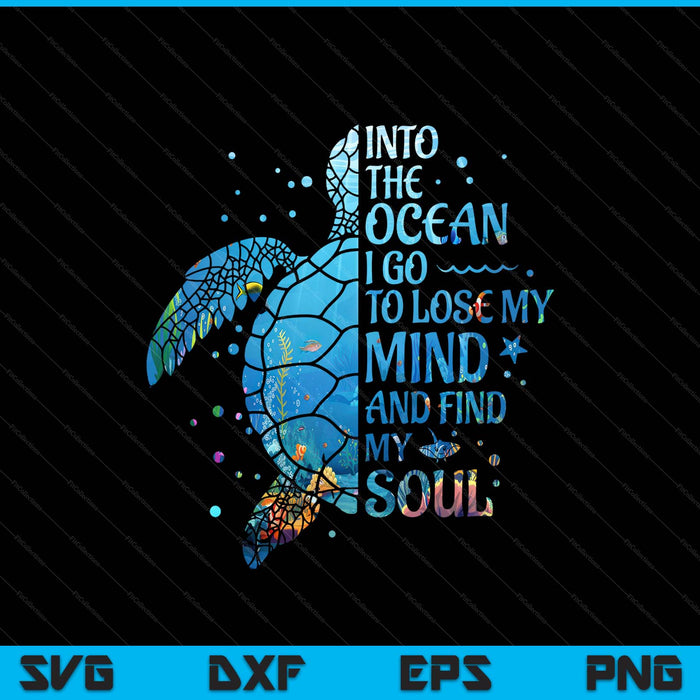 Into the ocean I go to lose my mind and find my soul turtle SVG cut file