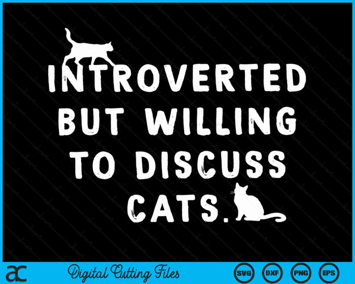 Introverted But Willing To Discuss Cats Introverts SVG PNG Digital Cutting Files