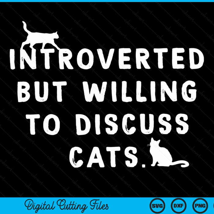 Introverted But Willing To Discuss Cats Introverts SVG PNG Digital Cutting Files