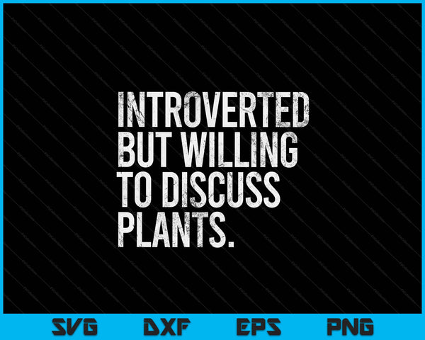 Introverted but willing to discuss plants introverts SVG cut file