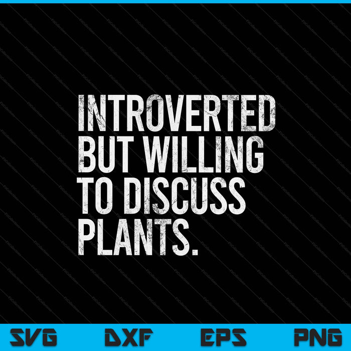 Introverted But Willing To Discuss Plants Introverts SVG PNG Digital Printable Files