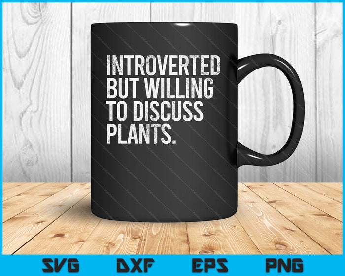 Introverted But Willing To Discuss Plants Introverts SVG PNG Digital Printable Files