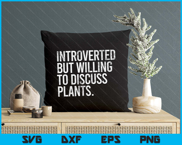 Introverted But Willing To Discuss Plants Introverts SVG PNG Digital Printable Files