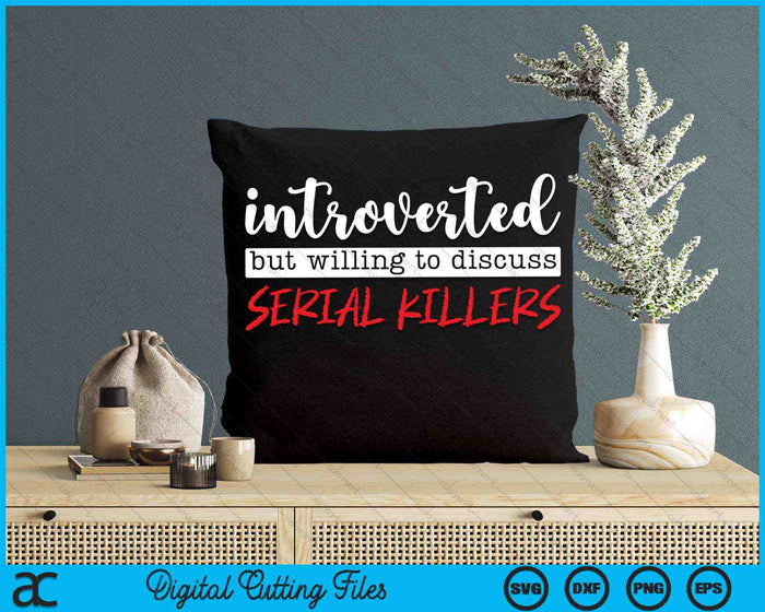 Introverted But Willing To Discuss Serial Killers True Crime SVG PNG Digital Cutting Files