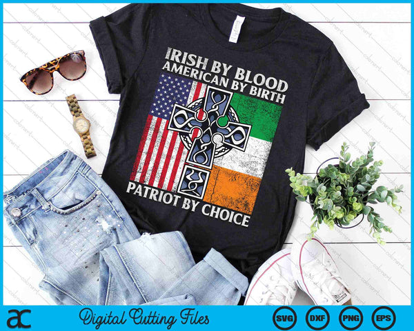 Irish By Blood American By Birth Patriot By Choice - Ireland SVG PNG Digital Printable Files