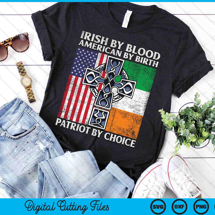 Irish By Blood American By Birth Patriot By Choice - Ireland SVG PNG Digital Printable Files