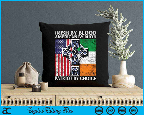 Irish By Blood American By Birth Patriot By Choice - Ireland SVG PNG Digital Printable Files