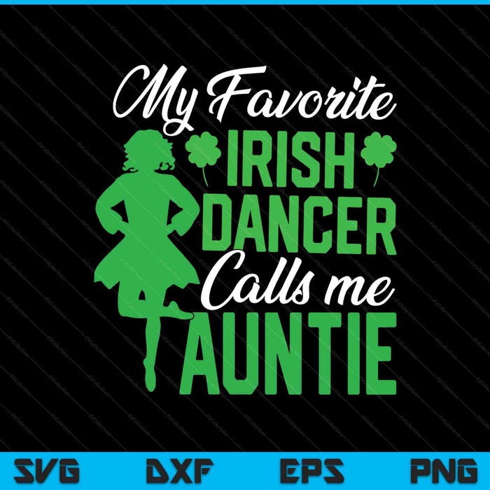 Irish dancing my favorite Irish dancer auntie Irish tap dance SVG cut file