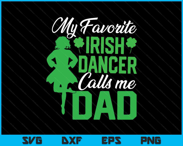 Irish Dancing My Favorite Irish Dancer Dad Irish Tap Dance SVG PNG Digital Printable Files