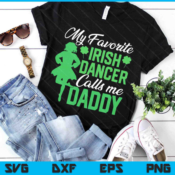 Irish Dancing My Favorite Irish Dancer Daddy Irish Tap Dance SVG PNG Digital Printable Files