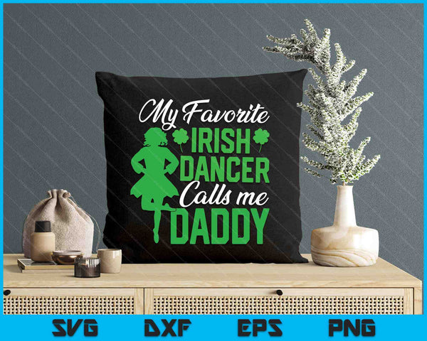 Irish Dancing My Favorite Irish Dancer Daddy Irish Tap Dance SVG PNG Digital Printable Files