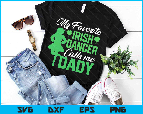 Irish Dancing My Favorite Irish Dancer Dady Irish Tap Dance SVG PNG Digital Printable Files