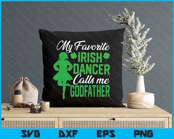 Irish Dancing My Favorite Irish Dancer Godfather Irish Tap Dance SVG PNG Digital Printable Files