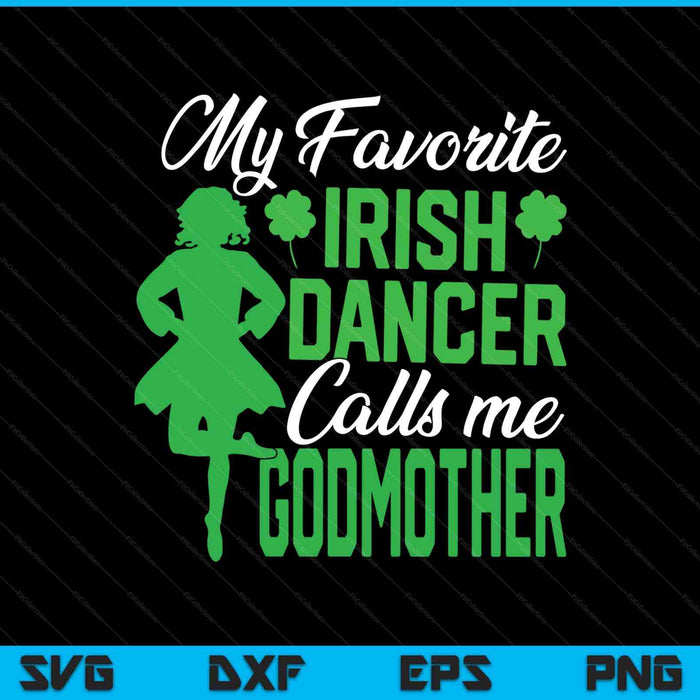 Irish dancing my favorite Irish dancer godmother Irish tap dance SVG cut file