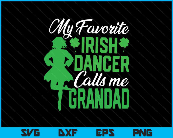 Irish Dancing My Favorite Irish Dancer Grandad Irish Tap Dance SVG PNG Digital Printable Files