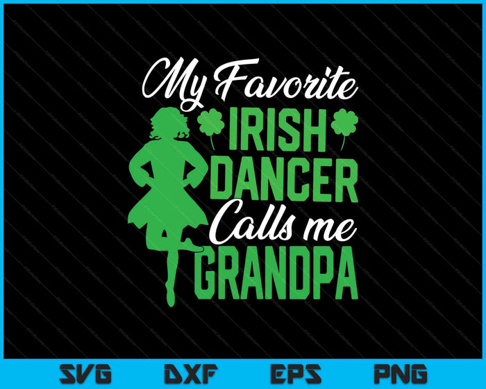 Irish Dancing My Favorite Irish Dancer Grandpa Irish Tap Dance SVG PNG Digital Printable Files