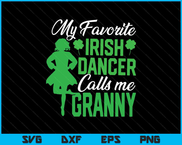 Irish Dancing My Favorite Irish Dancer Granny Irish Tap Dance SVG PNG Digital Printable Files