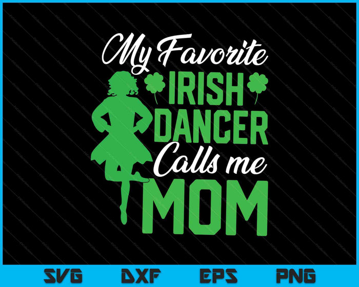 Irish Dancing My Favorite Irish Dancer Mom Irish Tap Dance SVG PNG Digital Printable Files