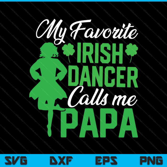 Irish dancing my favorite Irish dancer papa Irish tap dance SVG cut file