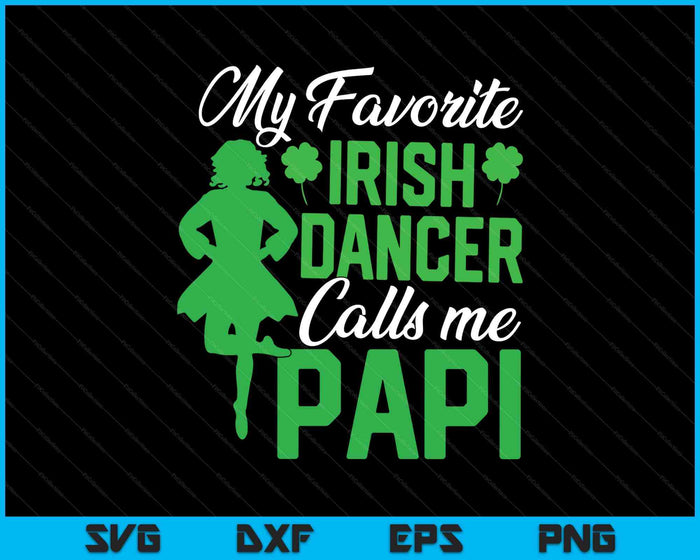 Irish Dancing My Favorite Irish Dancer Papi Irish Tap Dance SVG PNG Digital Printable Files