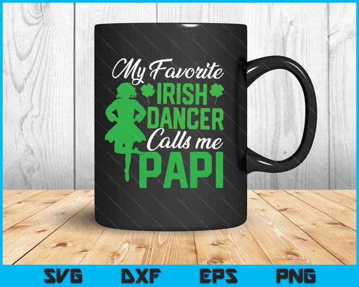 Irish Dancing My Favorite Irish Dancer Papi Irish Tap Dance SVG PNG Digital Printable Files