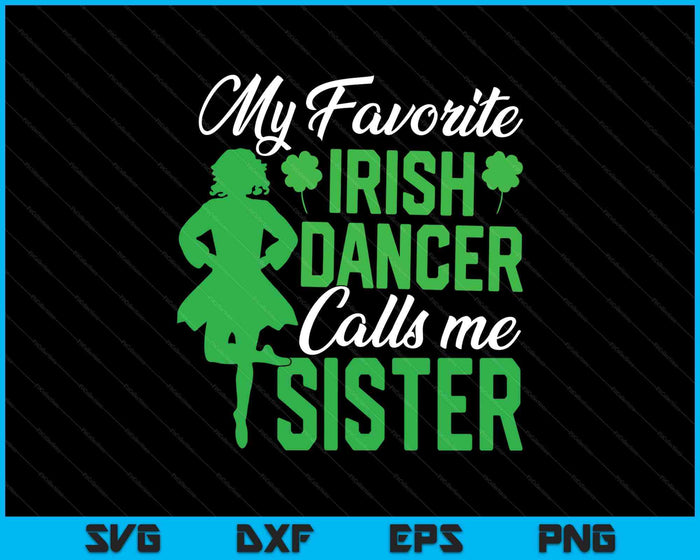 Irish Dancing My Favorite Irish Dancer Sister Irish Tap Dance SVG PNG Digital Printable Files