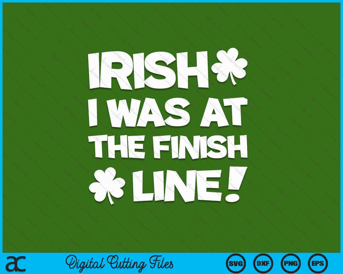 Irish I Was At The Finish Funny Running St Patricks Race SVG PNG Digital Printable Files