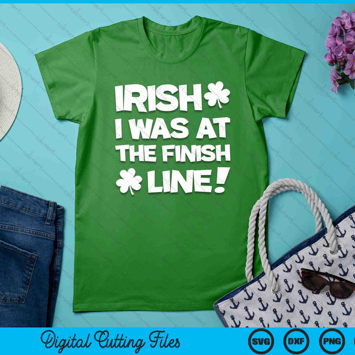 Irish I Was At The Finish Funny Running St Patricks Race SVG PNG Digital Printable Files