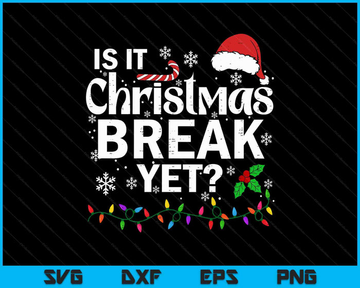 Is It Christmas Break Yet Funny Xmas Holiday Teacher SVG PNG Digital Printable Files