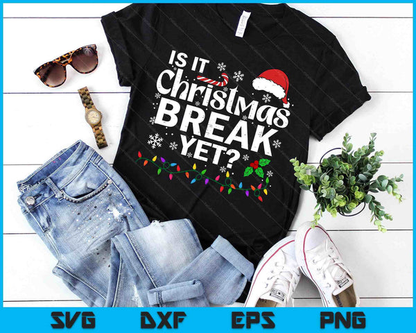 Is It Christmas Break Yet Funny Xmas Holiday Teacher SVG PNG Digital Printable Files