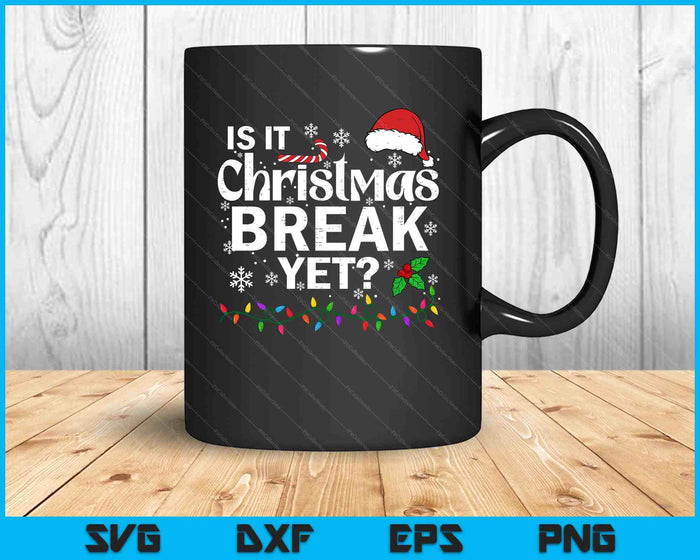 Is It Christmas Break Yet Funny Xmas Holiday Teacher SVG PNG Digital Printable Files