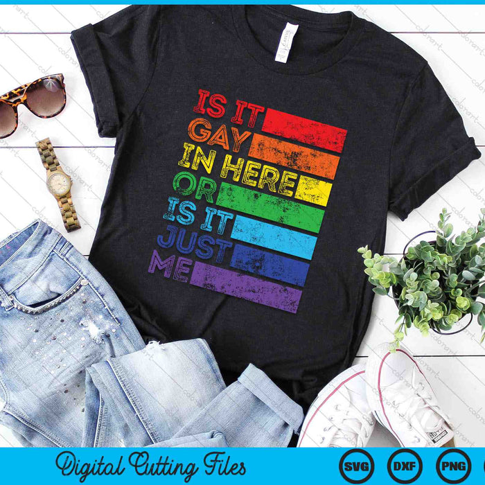 Is It Gay In Here Or Is It Just Me Gay Pride LGBTQ SVG PNG Digital Cutting Files