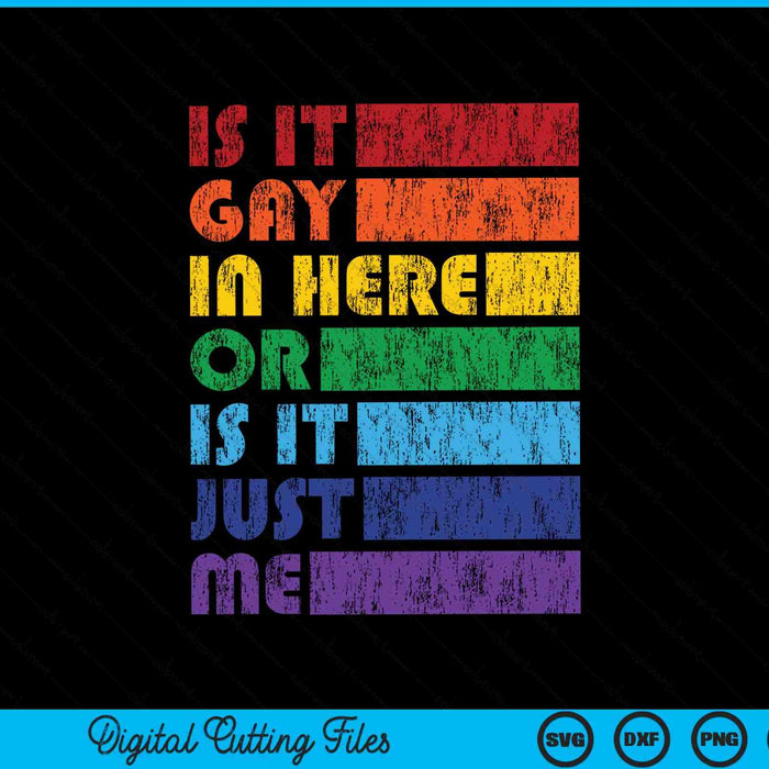 Is It Gay In Here for LGBTQ Pride SVG PNG Cutting Printable Files