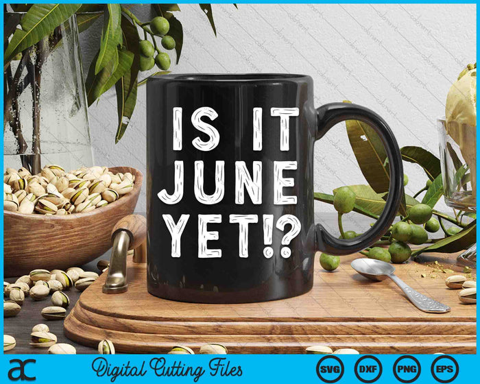 Is It June Yet Funny Back To School Student SVG PNG Digital Printable Files