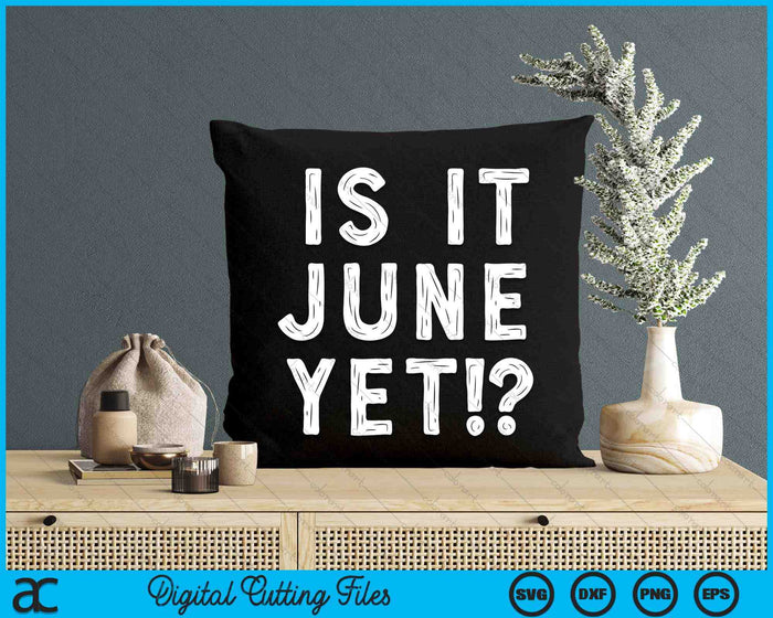 Is It June Yet Funny Back To School Student SVG PNG Digital Printable Files