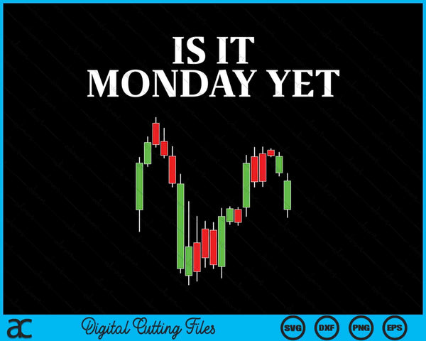 Is It Monday Yet Funny Stock Market Trader SVG PNG Digital Cutting Files