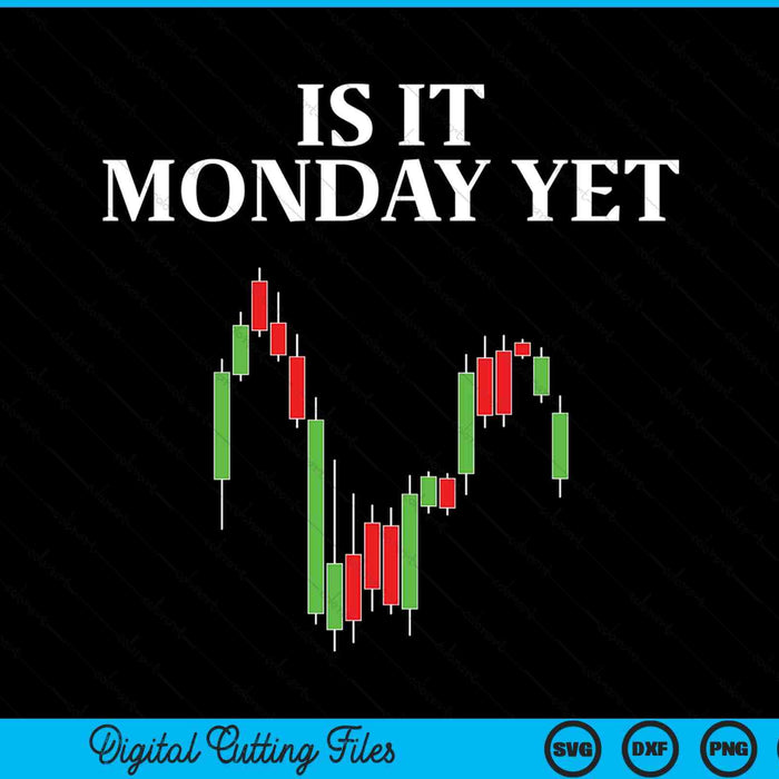 Is It Monday Yet Funny Stock Market Trader SVG PNG Digital Cutting Files