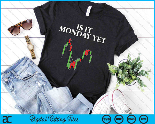 Is It Monday Yet Funny Stock Market Trader SVG PNG Digital Cutting Files