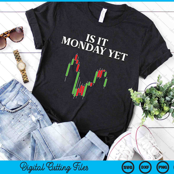 Is It Monday Yet Funny Stock Market Trader SVG PNG Digital Cutting Files