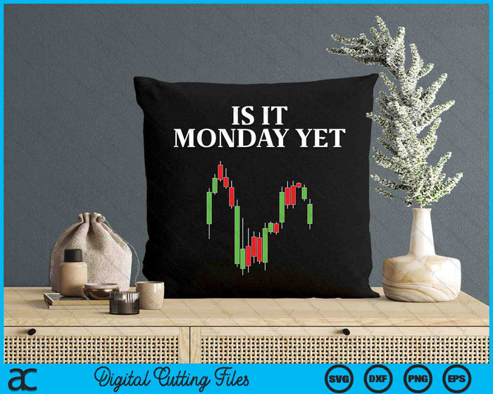 Is It Monday Yet Funny Stock Market Trader SVG PNG Digital Cutting Files