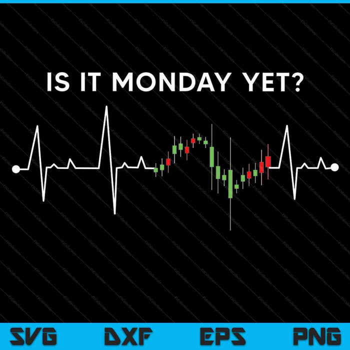 Is It Monday Yet Trading Stock Market Trader SVG PNG Cutting Printable Files