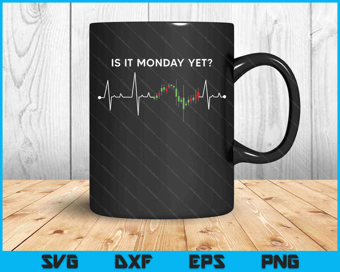 Is It Monday Yet Trading Stock Market Trader SVG PNG Cutting Printable Files