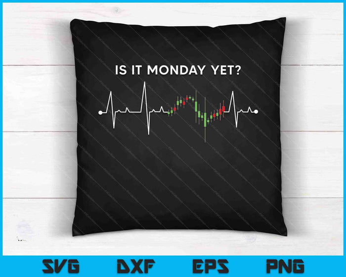 Is It Monday Yet Trading Stock Market Trader SVG PNG Cutting Printable Files