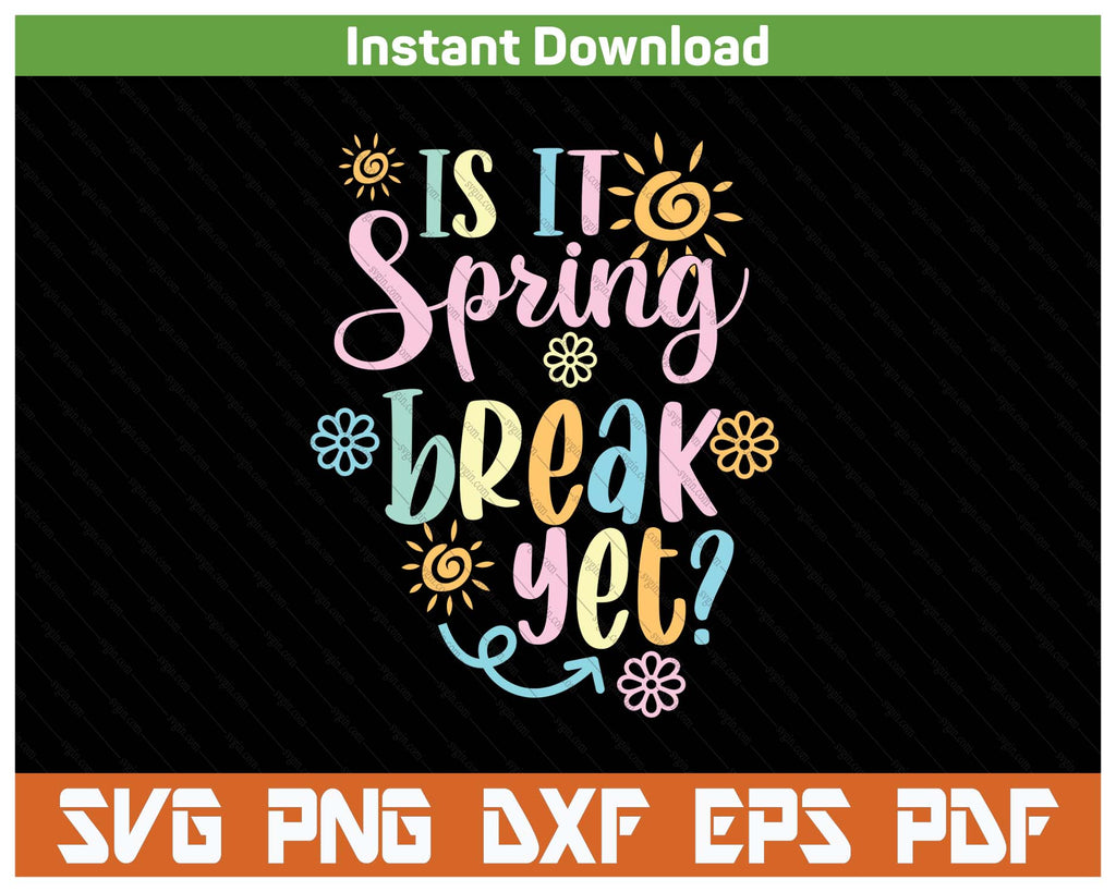 Is It Spring Break Yet Floral Pattern Teacher SVG PNG Cutting Files ...